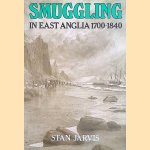 Smuggling in East Anglia, 1700-1840 door S.M. Jarvis