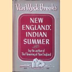 New England: Indian Summer 1865-1915 door Van Wyck Brooks