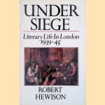 Under Siege: Literary Life in London, 1939-1945 door Robert Hewison