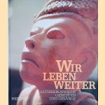 Wir leben weiter: altmexikanische Gesichter und Gesänge door Conrad Hummel