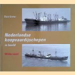 Nederlandse koopvaardijschepen in beeld. Wilde vaart door Dick Gorter