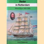 Reder in Rotterdam: Willem Ruys, 1809-1889 door Bram Oosterwijk