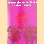 Where the Air Is Clear door Carlos Fuentes