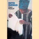 Into Indigo: African Textiles and Dyeing Techniques door Claire Polakoff