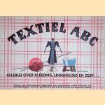 Textiel ABC: allerlei over kleeding. Linnengoed en zeep. . . door Ir. L. Corbeau e.a.