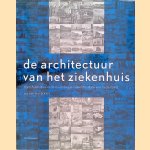 De architectuur van het ziekenhuis. Transformaties in de naoorlogse ziekenhuisbouw in Nederland door Noor Mens e.a.