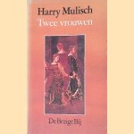 Twee vrouwen door Harry Mulisch