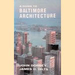 A Guide to Baltimore Architecture door John Dorsey e.a.