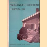 Praktisch Bauen + Schön Wohnen = Glücklich Leben door Alexander Koch