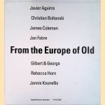 Stedelijk Museum Amsterdam: From the Europe of Old. Javier Aguirre, Christian Boltanski, James Coleman. Jan Fabre, Gilbert & George, Rebecca Horn, Jannis Kounellis door Wim A.L. Beeren e.a.