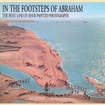 In the Footsteps of Abraham: The Holy Land in Hand Painted Photographs door Richard Hardiman