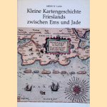 Kleine Kartengeschichte Frieslands zwischen Ems und Jade: Entwicklung der Land- und Seekartographie von ihren Anfängen bis zum Ende des 19. Jahrhunderts door Arend W. Lang e.a.