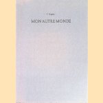 Mon autre monde: Poèmes imaginées et images poétisées / Beeldende woorden en verwoorde beelden door J. Leupen