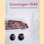 Groningen 1040. Archeologie en oudste geschiedenis van de stad Groningen door J.W. Boersma e.a.