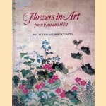 Flowers in Art from East and West door Paul Hulton e.a.