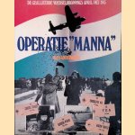 Operatie 'Manna'. De Geallieerde voedseldroppings april/mei 1945 door Hans Onderwater