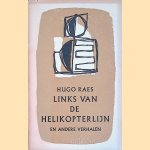 Links van de helikopterlijn en andere verhalen door Hugo Raes