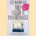 They Called it Passchendaele: The Story of the Third Battle of Ypres and of the Men Who Fought in it door Lyn MacDonald