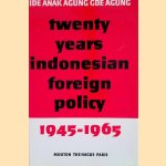 Twenty Years Indonesian Foreign Policy 1945-1965 door Ide Anak Agung Gde Agung