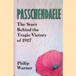 Passchendaele: The Story behind the Tragic Victory of 1917 door Philip Warner