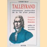 Talleyrand, chronique indiscrète de la vie d'un prince door André Beau e.a.