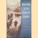 Marching to the Sound of Gunfire: Northwest Europe 1944-5 door Patrick Delaforce