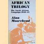 African Trilogy: The North African Campaign 1940-43 door Alan Moorehead