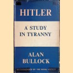 Hitler: A Study in Tyranny door Alan Bullock