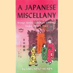 Japanese Miscellany: Strange Stories, Folklore Gleanings, Studies Here & There door Lafcadio Hearn