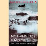 Nothing Less Than Victory: Oral History of D-Day door Russel Miller