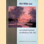 Het Witte Loo: van Lodewijk Napoleon tot Wilhelmina 1806-1962 door E. Elzenga