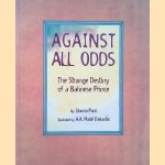 Against All Odds: The Strange Destiny of a Balinese Prince door Idanna Pucci