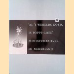 'Al 's werelds goed, is poppe-goed'. Miniatuurzilver in Nederland door Kristin Duijsters