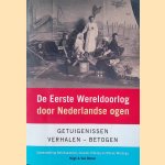 De Eerste Wereldoorlog Door Nederlandse Ogen. Getuigenissen - verhalen - betogen door Rob Kammelar e.a.