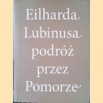 Eilharda Lubinusa podróz przez Pomorze = Eilhard Lubinus Reise durch Pommern door Izabela Krupa