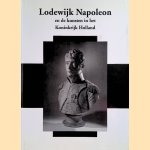 Lodewijk Napoleon en de kunsten in het Koninkrijk Holland door Eveline Koolhaas-Grosfeld e.a.