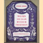 Wij zijn 100 jaar museumvrienden: schenkingen van de vereeniging van Haagsche Museumvrienden 1866-1966 door J.W.Th. Küller e.a.