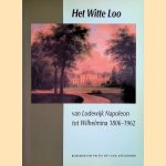 Het Witte Loo: van Lodewijk Napoleon tot Wilhelmina 1806-1962 door E. Elzenga