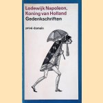 Lodewijk Napoleon, Koning van Holland: Gedenkschriften door Lodewijk Napoleon