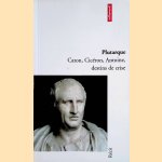 Caton, Cicéron, Antoine, destins de crise door Plutarque