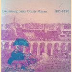 Luxemburg onder Oranje-Nassau, 1815-1890 door P. - en anderen Spang