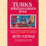 Turks spreekwoordenboek: meer dan 1800 Turkse spreekwoorden met hun vertalingen, uitleg en Nederlandse equivalenten door Metin Yurtbasi