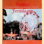 Prettige Feestdagen: Utrechtse feestdagen in heden en verleden door Gerrit Jansen