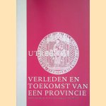 Utrecht, verleden en toekomst van een provincie: verslag historische dag provincie Utrecht, 13 februari 2003 door B. Staal e.a.