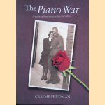 The Piano War: A true story of love and survival in World War II door Graeme Friedman