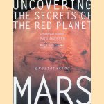 Mars: Uncovering the Secrets of the Red Planet door Paul Raeburn e.a.