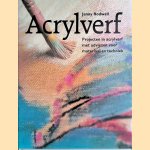 Acrylverf: projecten in acrylverf met adviezen voor materiaal en techniek door Jenny Sutcliffe