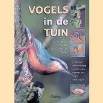 Vogels in de tuin: richt uw tuin in op een vogelvriendelijke manier. Nestkastjes, wintervoeding, vogeldrankjes, vijanden van vogels, zieke vogels door Michael Lohmann