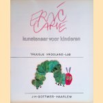 Eric Carle: kunstenaar voor kinderen. door Truusje Vrooland-Löb