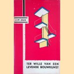 Ter wille van een levende bouwkunst. Een keuze uit zijn schrifturen, verzameld en ingeleid door K. Wiekart door J.J.P. Oud